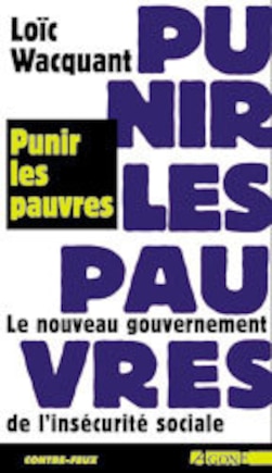 Punir les pauvres: Nouveau Gouvernement De L'insécurité