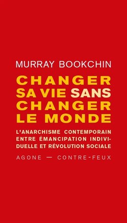 Changer sa vie sans changer le monde: l'anarchisme contemporain entre émancipation individuelle et révolution sociale