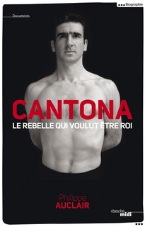 Front cover_Cantona, le rebelle qui voulut être roi