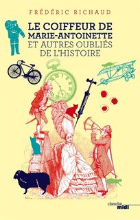 Front cover_Le coiffeur de Marie-Antoinette : et autres oubliés de l'histoire