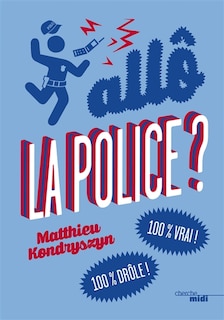 Couverture_Allô la police ? : 100 % vrai ! 100 % drôle !