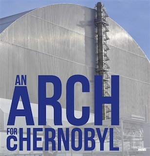 Couverture_An arch for Chernobyl