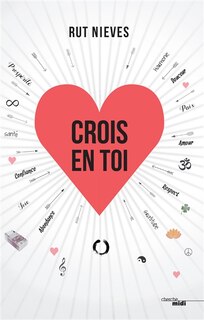 Crois en toi: découvre le pouvoir de transformer ta vie