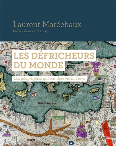 Front cover_Les défricheurs du monde : ces géographes qui ont dessiné la Terre