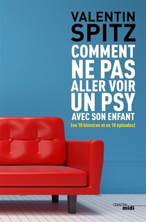 Front cover_Comment ne pas aller voir un psy avec son enfant