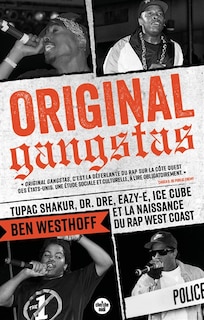 Original gangstas: Tupac Shakur, Dr Dre, Eazy-E, Ice Cube et la naissance du rap West Coast