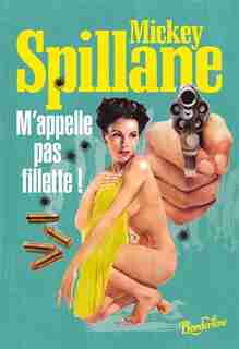 M'appelle pas fillette ! de Mickey Spillane