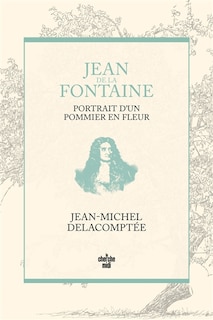 Couverture_Jean de La Fontaine, portrait d'un pommier en fleurs