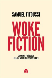 Front cover_Woke fiction : comment l'idéologie change nos films et nos séries
