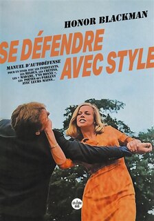 Se défendre avec style: manuel d'autodéfense pour en finir avec les insistants, les relous, les crétins, les madame, t'es bonne, les poètes qui parlent avec leurs mains...