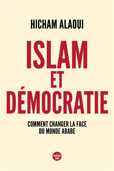 Couverture_Islam et démocratie : comment changer la face du monde arabe
