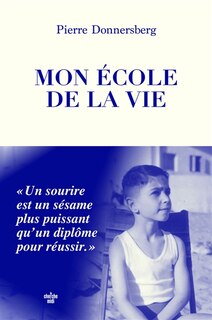 Couverture_Mon &eacute;cole de la vie : un sourire est un s&eacute;same plus puissant qu'un dipl&ocirc;me pour r&eacute;ussir