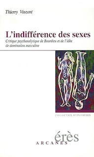 Couverture_L'indifférence des sexes : critique psychanalytique de Bourdieu et de l'idée de domination masculine