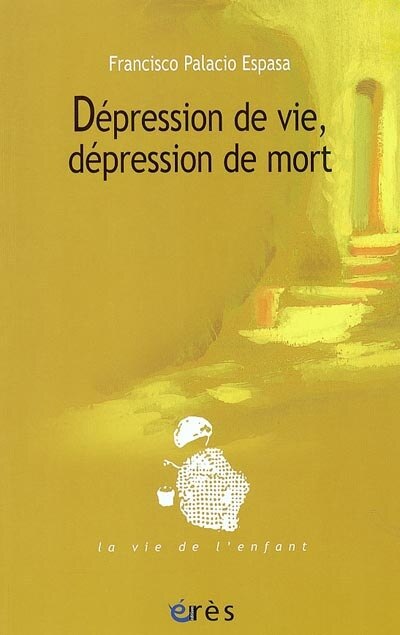 Front cover_Dépression de vie, dépression de mort : les paliers de la conflictualité dépressive chez l'enfant et ses parents