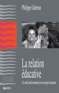 Couverture_La relation éducative. Un outil professionnel pour un projet humaniste