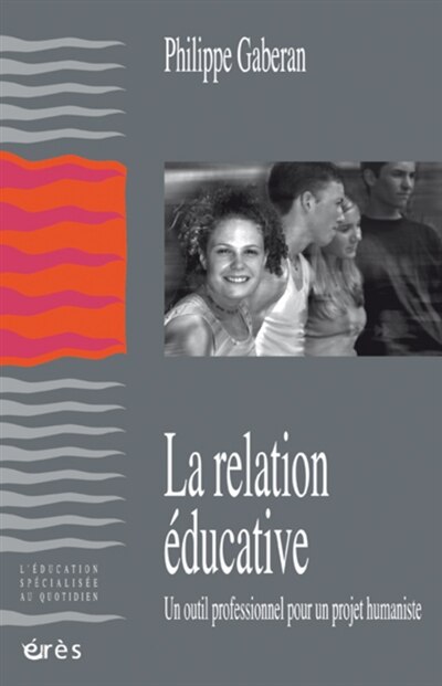 Couverture_La relation éducative. Un outil professionnel pour un projet humaniste