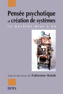 Couverture_Pens&eacute;e psychotique et cr&eacute;ation de syst&egrave;mes : la machine mise &agrave; nu