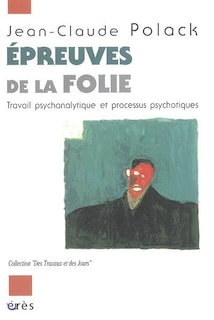 Couverture_Epreuves de la folie : travail psychanalytique et processus psychotiques