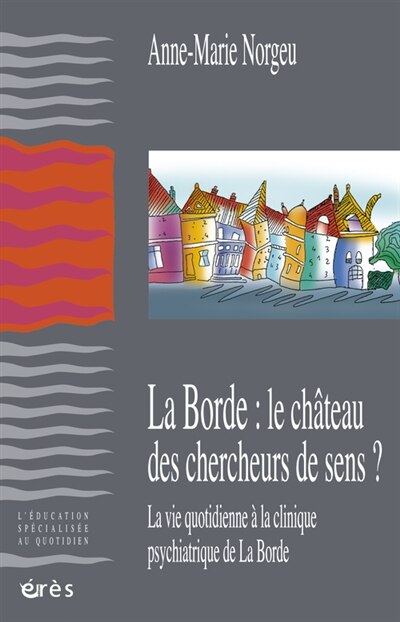 Front cover_La Borde : le château des chercheurs de sens ? : la vie quotidienne à la clinique psychiatrique de La Borde