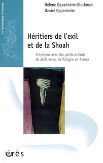 Héritiers de l'exil et de la Shoah: entretiens avec des petits-enfants de juifs venus de Pologne en France