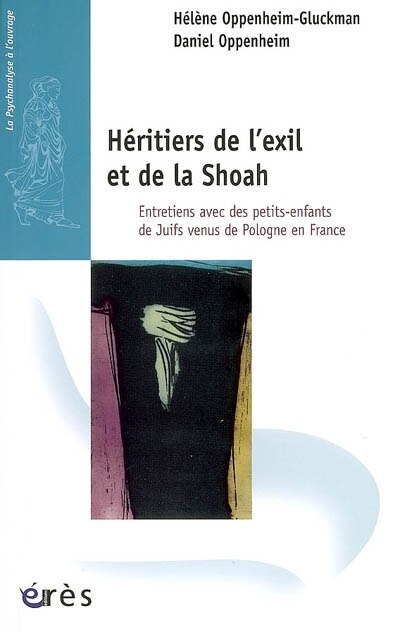 Héritiers de l'exil et de la Shoah: entretiens avec des petits-enfants de juifs venus de Pologne en France