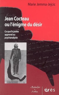 Couverture_Jean Cocteau ou L'énigme du désir : ce que le poète apprend au psychanalyste