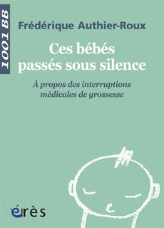 Couverture_Ces bébés passés sous silence : à propos des interruptions médicales de grossesse