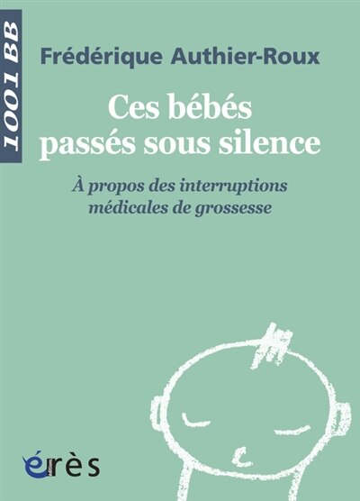 Couverture_Ces bébés passés sous silence : à propos des interruptions médicales de grossesse
