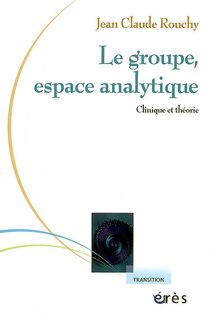 Front cover_Le groupe, espace analytique : clinique et théorie