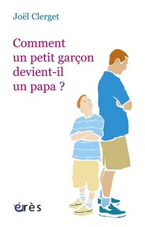 Couverture_Comment un petit garçon devient-il un papa ?