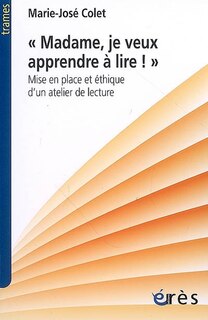 Couverture_Madame, je veux apprendre à lire ! : mise en place et éthique d'un atelier de lecture