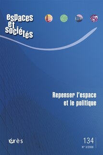 Front cover_Espaces et sociétés, n°134. Repenser l'espace et le politique