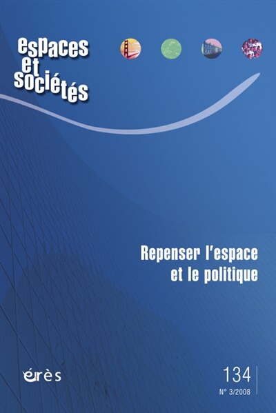 Front cover_Espaces et sociétés, n°134. Repenser l'espace et le politique