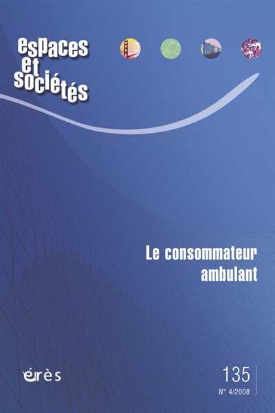 Front cover_Espaces et sociétés, n°135. Le consommateur ambulant : mobilités, stratégies et services