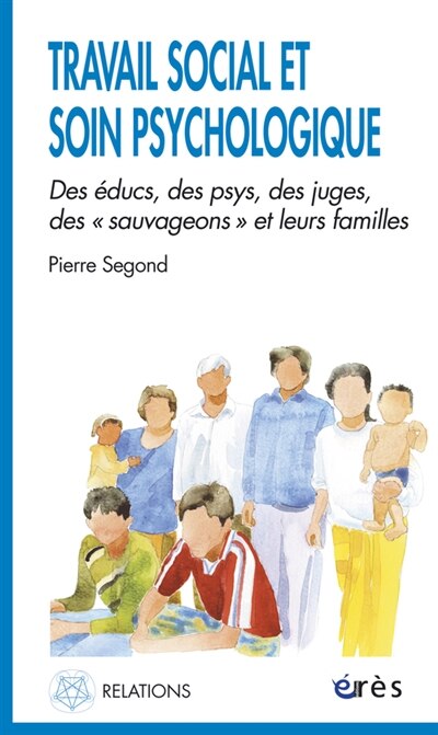 Couverture_Travail social et soin psychologique : des éducs, des psys, des juges, des sauvageons et leurs familles