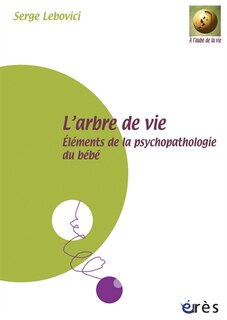 Front cover_L'arbre de vie : éléments de la psychopathologie du bébé