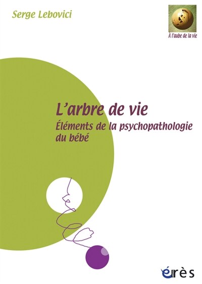 Front cover_L'arbre de vie : éléments de la psychopathologie du bébé