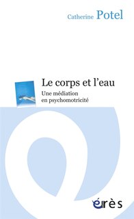 Front cover_Le corps et l'eau : une médiation en psychomotricité
