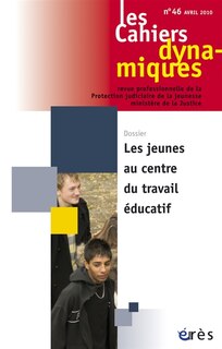 Front cover_Cahiers dynamiques (Les), n°46. Les jeunes au centre du travail éducatif