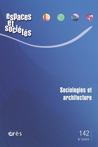 Couverture_Espaces et soci&eacute;t&eacute;s, n&deg;142. Sociologies et architecture