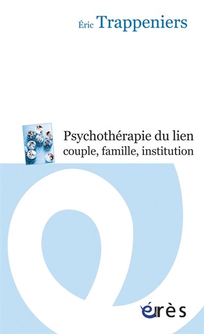 Front cover_La psychothérapie du lien, couple, famille, institution : intervention systémique et thérapie familiale