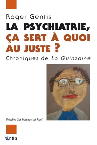 Couverture_La psychiatrie, ça sert à quoi au juste ? : chroniques de la Quinzaine