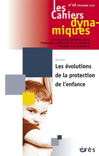 Couverture_Cahiers dynamiques (Les), n°49. Les évolutions de la protection de l'enfance