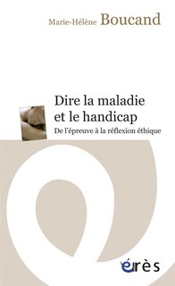 Front cover_Dire la maladie et le handicap : de l'épreuve à la réflexion éthique