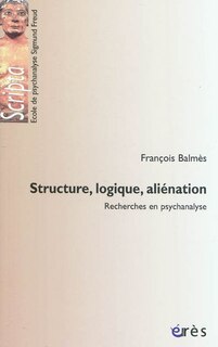 Front cover_Structure, logique, aliénation : recherches en psychanalyse