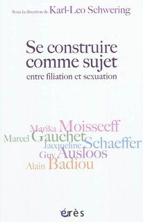 Couverture_Se construire comme sujet : entre filiation et sexualité : autour de Guy Ausloos, Alain Badiou, Marcel Gauchet, Marika Moisseeff, Jacqueline Schaeffer