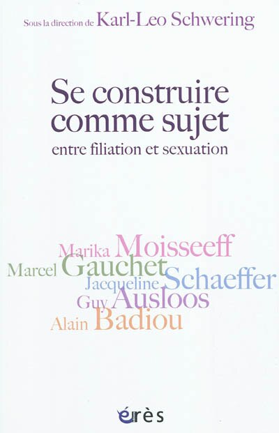 Couverture_Se construire comme sujet : entre filiation et sexualité : autour de Guy Ausloos, Alain Badiou, Marcel Gauchet, Marika Moisseeff, Jacqueline Schaeffer