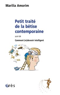 Couverture_Petit traité de la bêtise contemporaine ; Comment (re)devenir intelligent