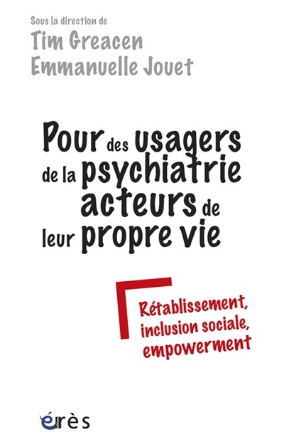 Couverture_Pour des usagers de la psychiatrie acteurs de leur propre vie : rétablissement, inclusion sociale, empowerment