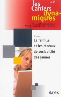 Couverture_Cahiers dynamiques (Les), n°55. La famille et les réseaux de sociabilité des jeunes